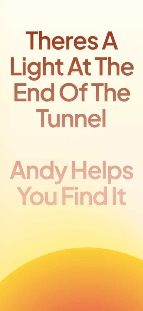 Andy helps you find the light at the end of the tunnel